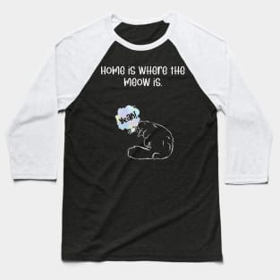 Home is where the meow is. Baseball T-Shirt